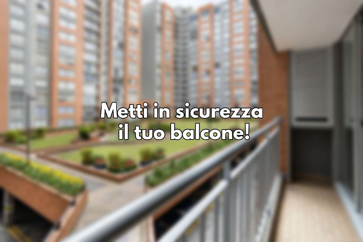 Come mettere in sicurezza il balcone di casa