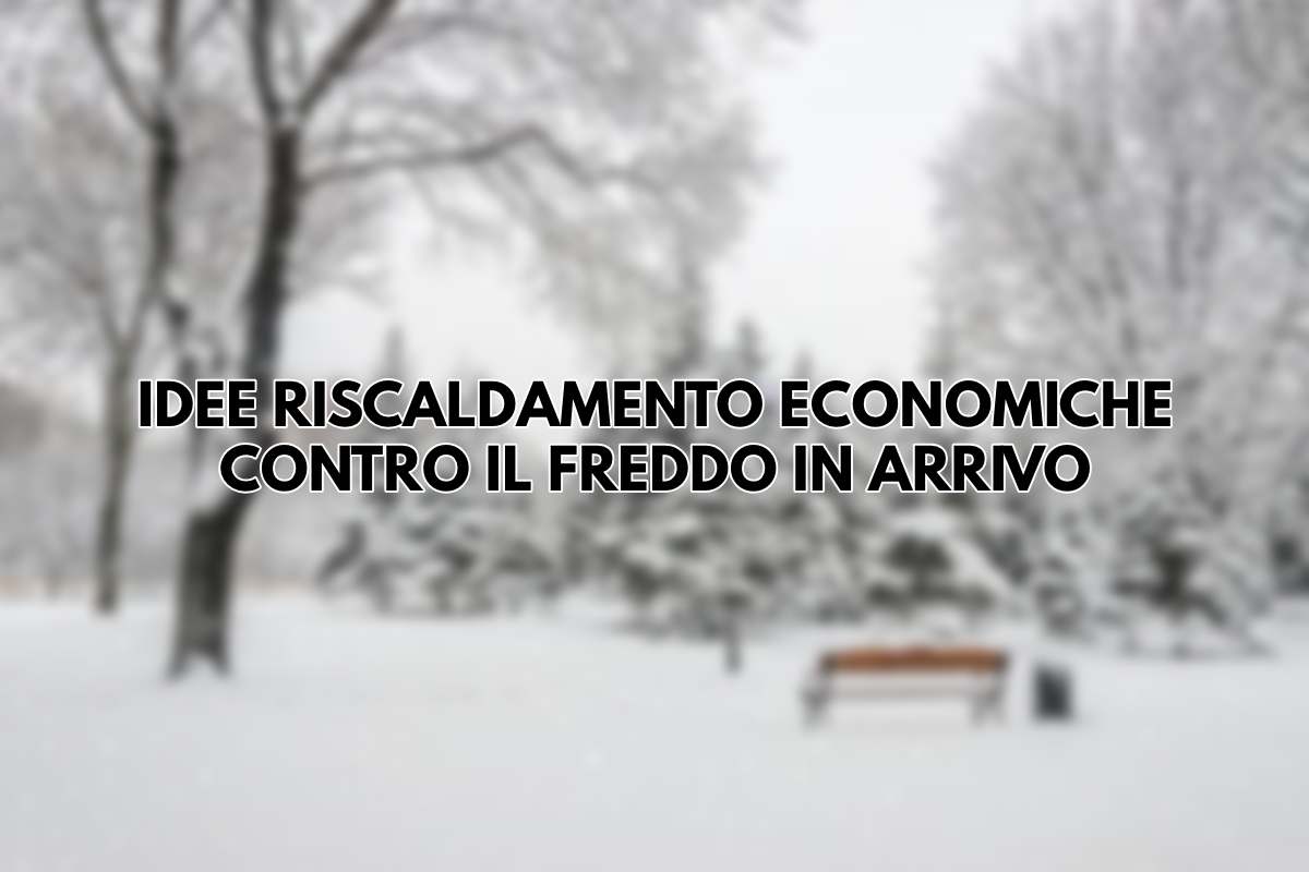 Freddo in arrivo, idee economiche per il riscaldamento